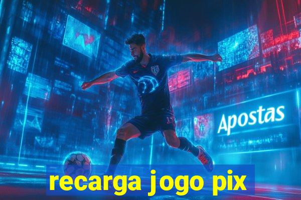 recarga jogo pix